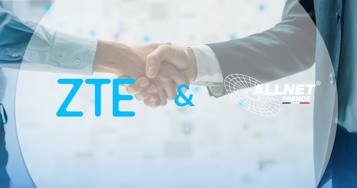 Allnet France devient partenaire officiel de ZTE ! 🇫🇷🤝🇨🇳